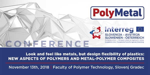 Konferenca "Look and feel like metals, but design flexibility of plastics: New aspects of polymers and metal-polymer composites"